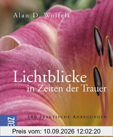 Lichtblicke in Zeiten der Trauer: 100 praktische Anregungen