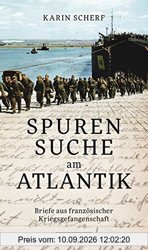Spurensuche am Atlantik: Briefe aus französischer Kriegsgefangenschaft