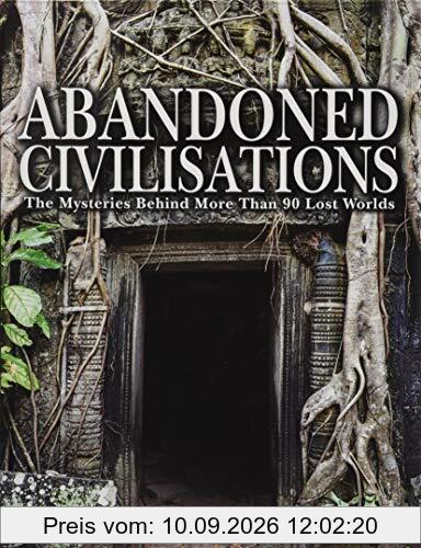 Abandoned Civilisations: The Mysteries Behind More Than 90 Lost Worlds