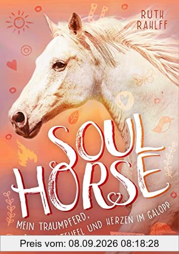 Soulhorse 3: Mein Traumpferd, der Feuerteufel und Herzen im Galopp: Pferdebuch für Mädchen ab 11 Jahren | Das packende Finale der Trilogie - ein Muss für Pferdefans ab 11! (3)
