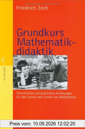 Grundkurs Mathematikdidaktik: Theoretische und praktische Anleitungen für das Lehren und Lernen von Mathematik (Beltz Grüne Reihe)