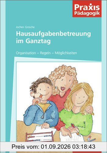 Praxis Pädagogik: Hausaufgabenbetreuung im Ganztag
