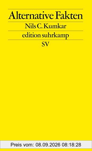 Alternative Fakten: Zur Praxis der kommunikativen Erkenntnisverweigerung (edition suhrkamp)