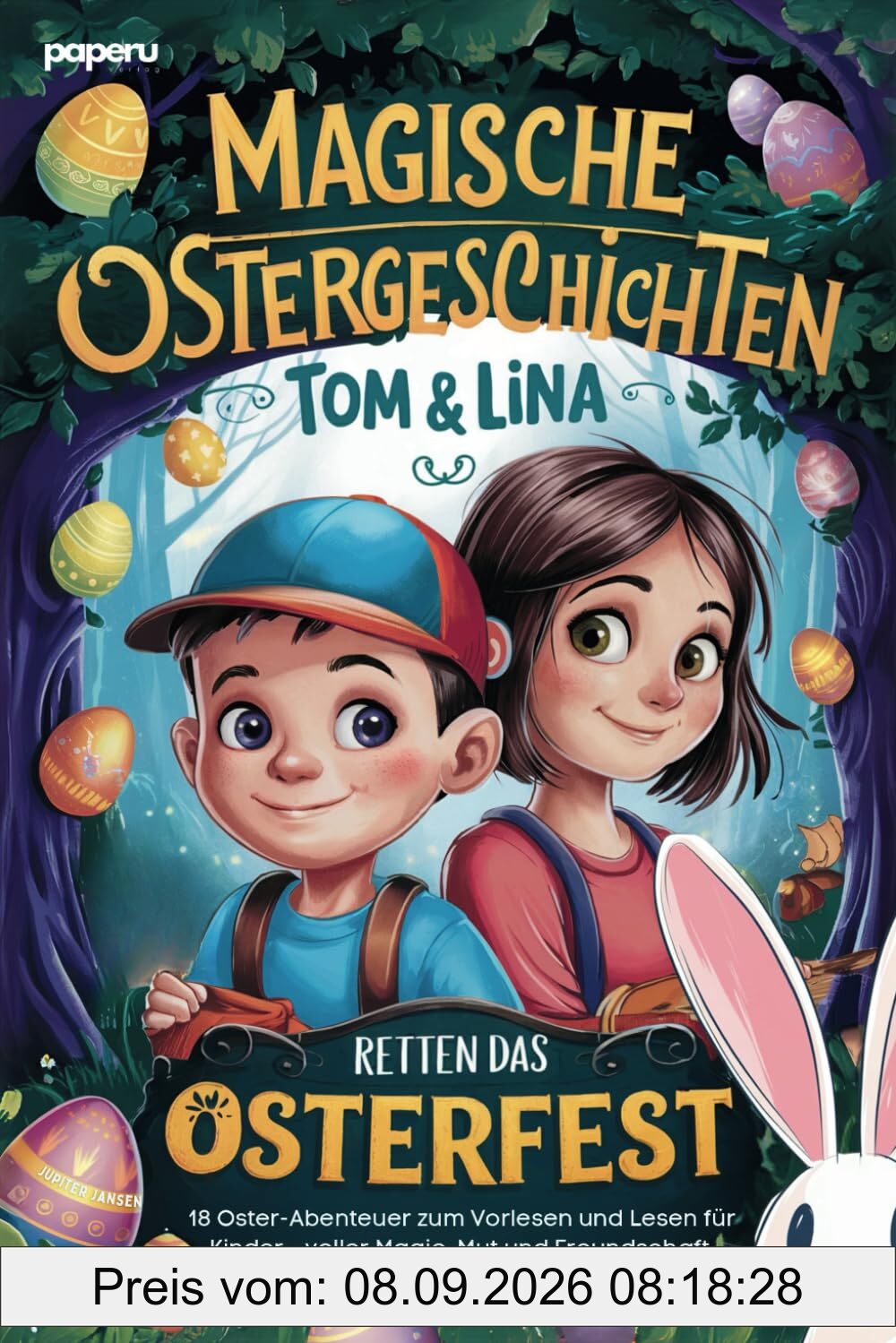 Magische Ostergeschichten - Tom & Lina retten das Osterfest: 18 Oster-Abenteuer zum Vorlesen und Lesen für Kinder - voller Magie, Mut und Freundschaft