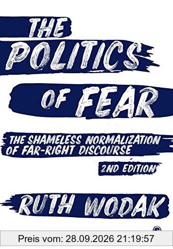 The Politics of Fear: The Shameless Normalization of Far-Right Discourse