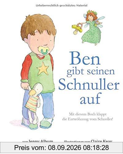 Ben gibt seinen Schnuller auf: Mit diesem Buch klappt die Entwöhnung vom Schnuller!