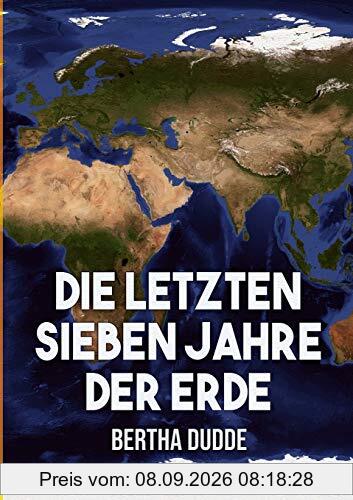 Die letzten Sieben Jahre der Erde: Göttliche Offenbarungen über die Endzeit