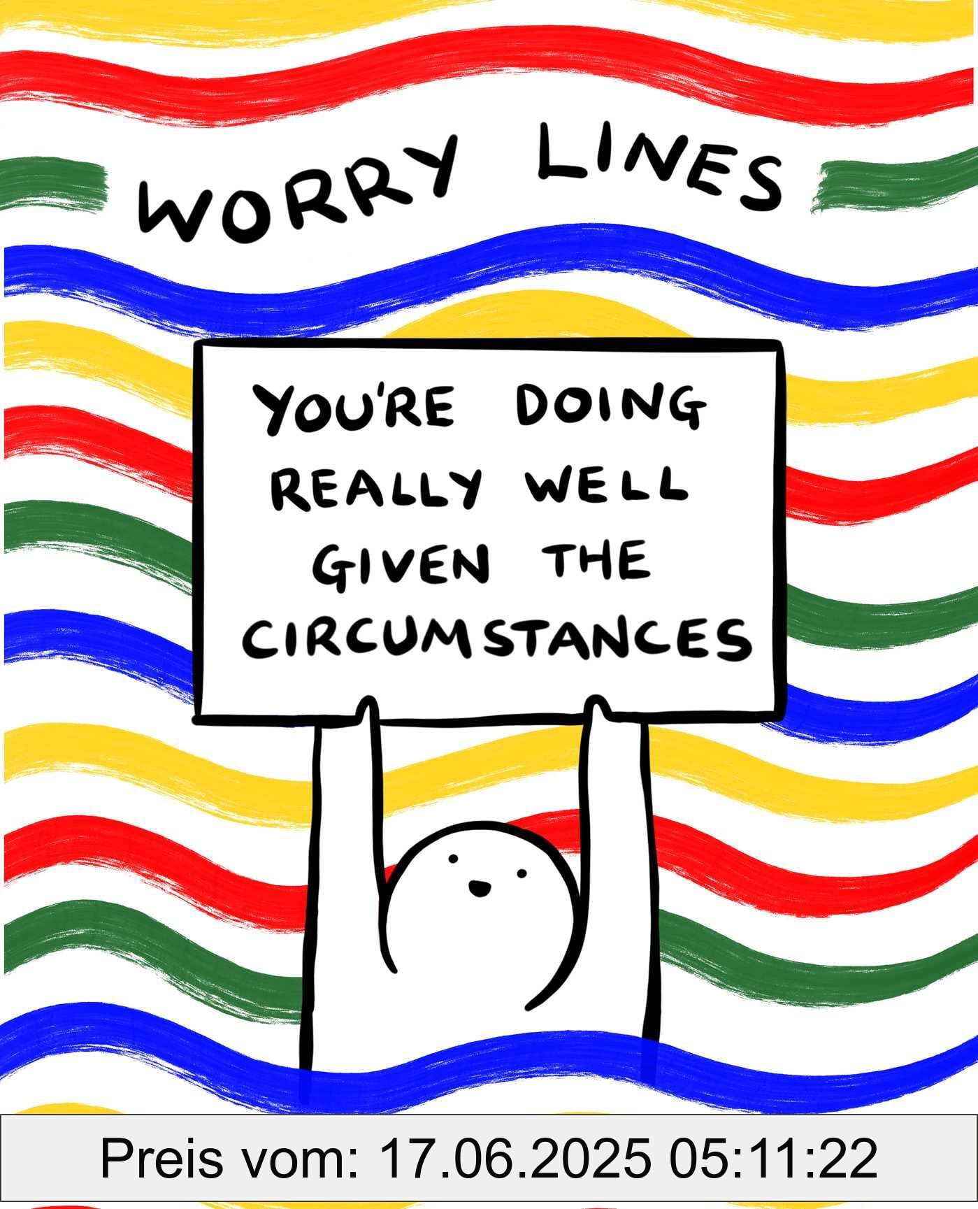 Binding : paperback, Label : Worry Lines : You're Doing Really Well Given the Circumstances, medium : paperback, numberOfPages : 272, publicationDate : 2024-05-07, releaseDate : 2024-05-07, languages : english, ISBN : 1524890286