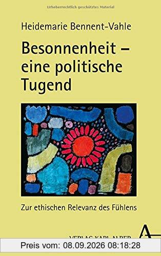 Besonnenheit – eine politische Tugend: Zur ethischen Relevanz des Fühlens