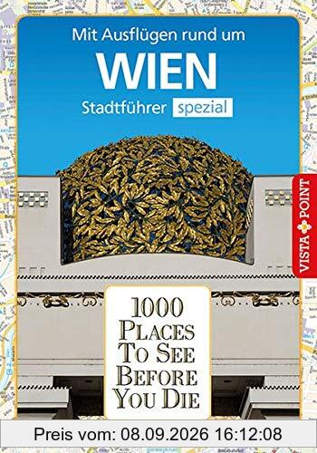 1000 Places To See Before You Die: Stadtführer Wien spezial