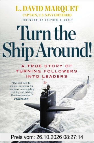 Turn the Ship Around!: A True Story of Building Leaders by Breaking the Rules