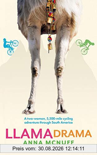Llama Drama: A two-woman, 5,500-mile cycling adventure through South America (Anna's Adventures, Band 3)