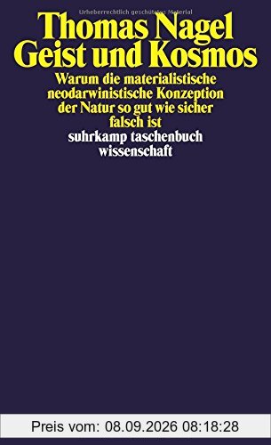 Geist und Kosmos: Warum die materialistische neodarwinistische Konzeption der Natur so gut wie sicher falsch ist (suhrkamp taschenbuch wissenschaft)
