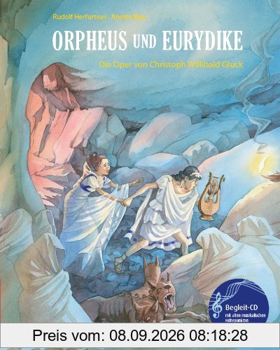 Orpheus und Eurydike: Die Oper von Christoph Willibald Glück