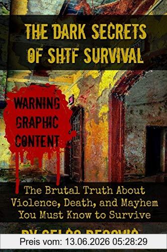 Selco Begovic The Dark Secrets Of Shtf Survival, The Brutal Truth About Violence, Death, & Mayhem You Must Know To Survive