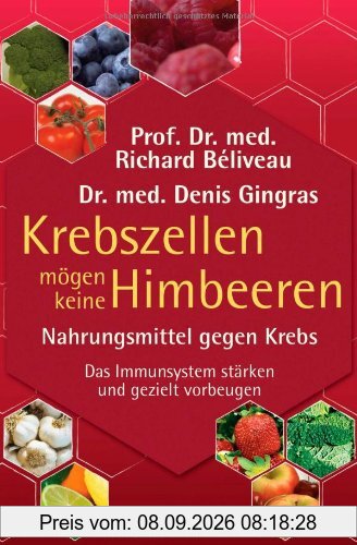 Krebszellen mögen keine Himbeeren: Nahrungsmittel gegen Krebs. Das Immunsystem stärken und gezielt vorbeugen
