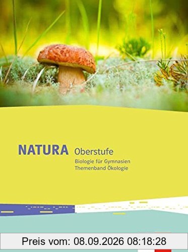 Natura Biologie Oberstufe: Themenband Ökologie Klassen 10-12 (G8), Klassen 11-13 (G9) (Natura Biologie Oberstufe. Ausgabe ab 2016)