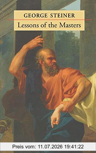 George Steiner Lessons Of The Masters (The Charles Eliot Norton Lectures)