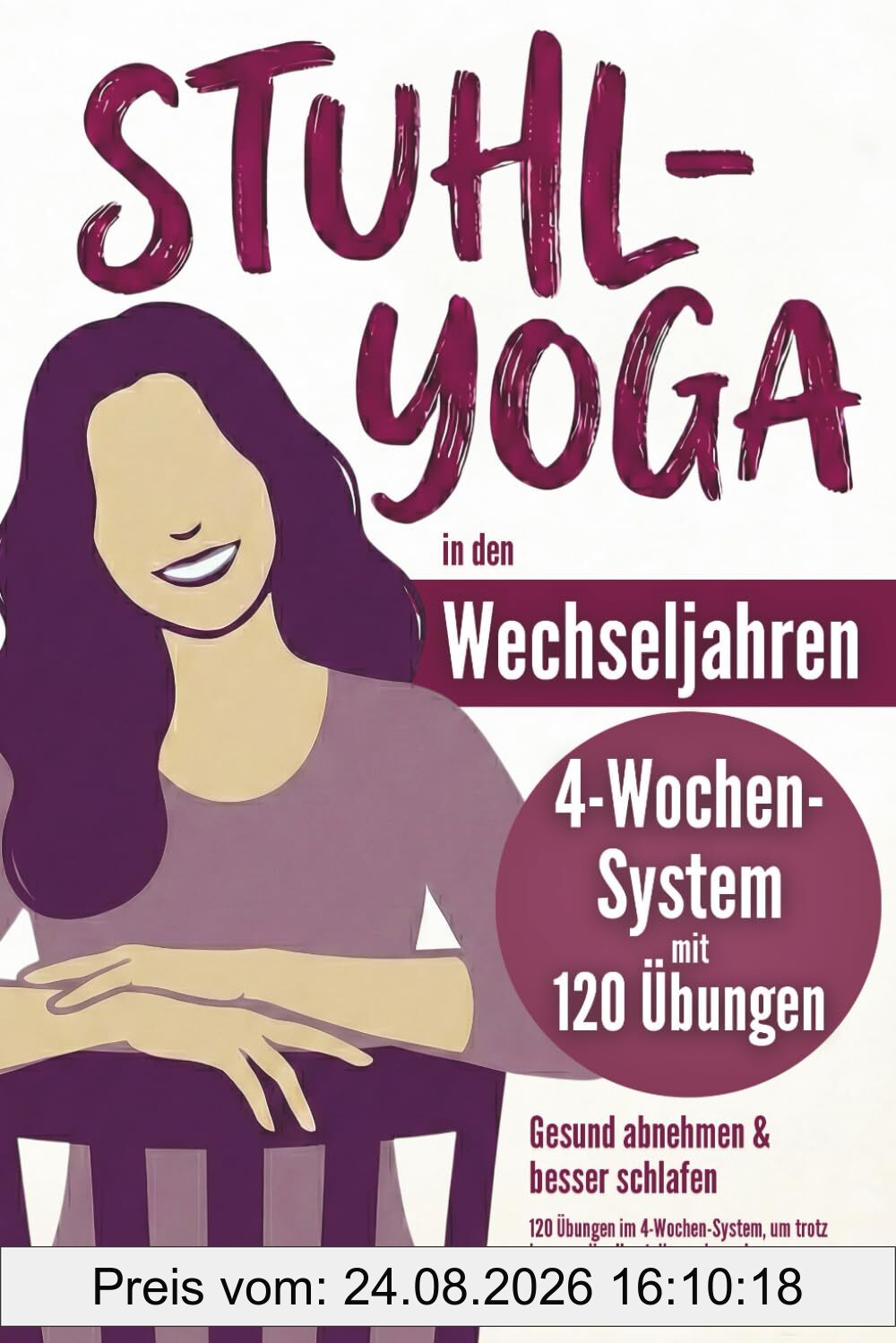 Stuhl-Yoga in den Wechseljahren – Gesund abnehmen & besser schlafen: 120 Übungen im 4-Wochen-System, um trotz hormoneller Umstellung abzunehmen, Hitzewallungen abzufangen & ohne Grübeln einzuschlafen
