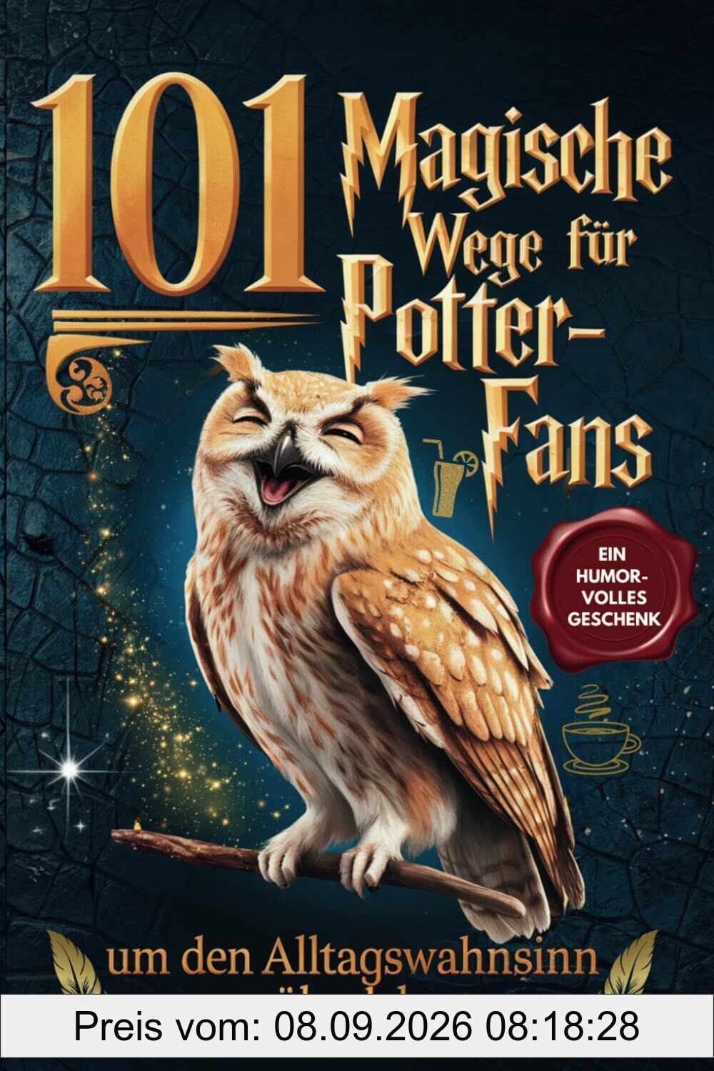 101 magische Wege für Potter-Fans, um den Alltagswahnsinn zu überleben – Das humorvolle Geschenkbuch für Fans der Zauberwelt