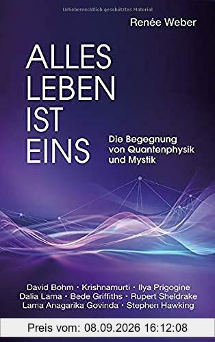 Alles Leben ist eins: Die Begegnung von Quantenphysik und Mystik