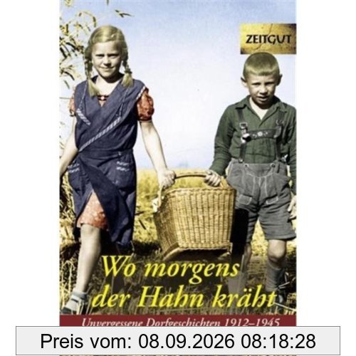 Wo morgens der Hahn kräht 1: Unvergessene Dorfgeschichten 1912-1945