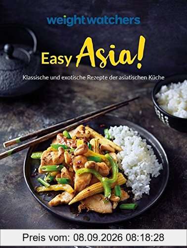 Weight Watchers - Easy Asia! Klassische und exotische Rezepte der asiatischen Küche