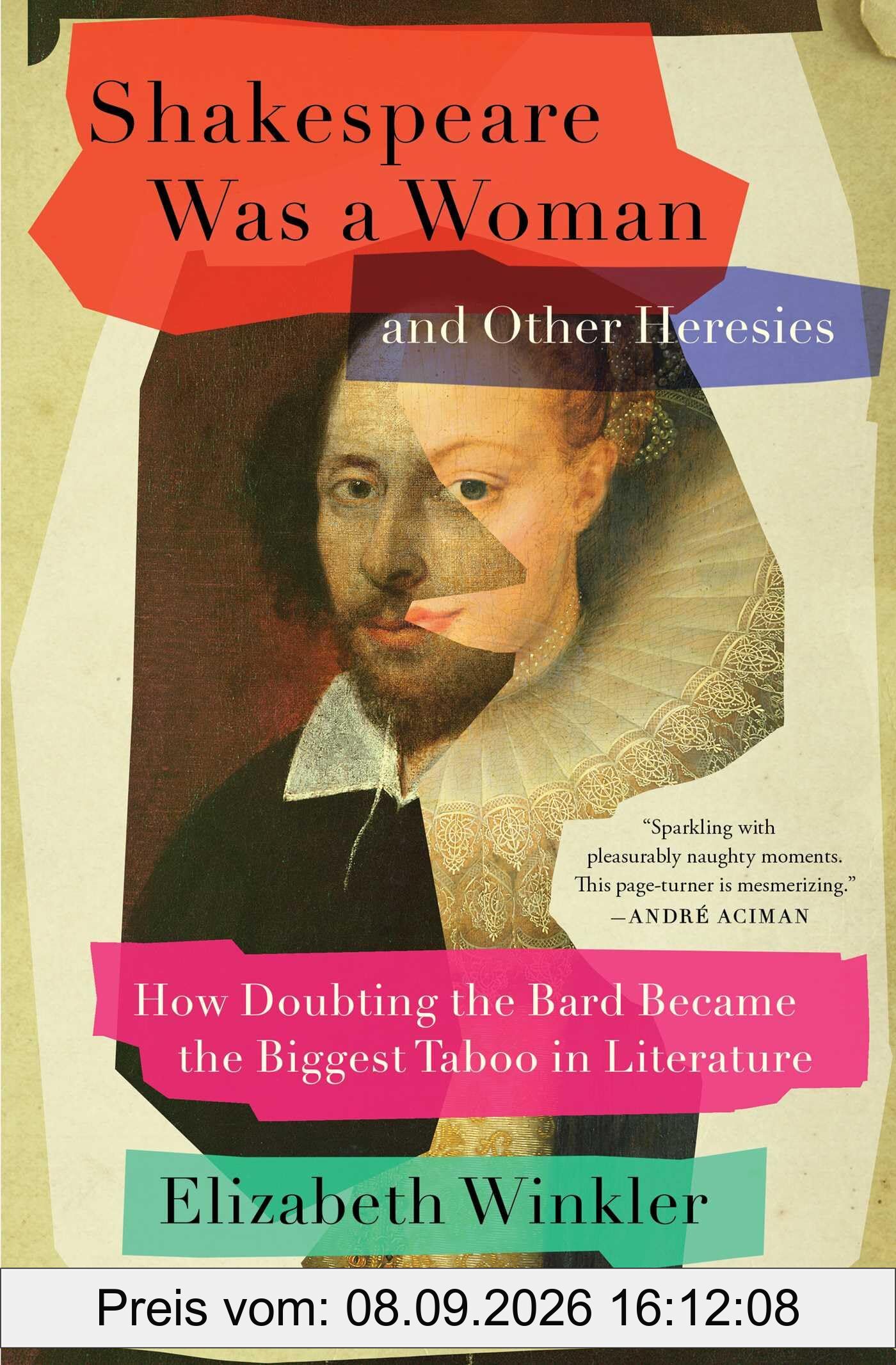 Shakespeare Was a Woman and Other Heresies: How Doubting the Bard Became the Biggest Taboo in Literature