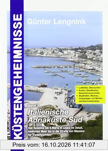 Küstengeheimnisse Band 3 Italienische Adriaküste Süd: Von Ravenna bis S.Maria di Leuca im Detail, Ionisches Meer bis in die Straße von …