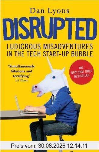 Disrupted: Ludicrous Misadventures in the Tech Start-up Bubble