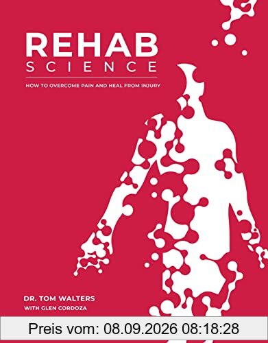 Rehab Science: How to Overcome Pain and Heal from Injury: Pain, Injury, MovementThe Complete Guide