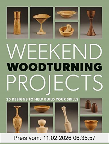 Mark Baker Weekend Woodturning Projects, 25 Designs To Help Build Your Skills, 25 Simple Projects For The Home
