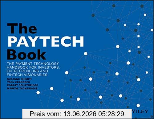 Susanne Chishti The Paytech Book, The Payment Technology Handbook For Investors, Entrepreneurs, And FinTech Visionaries