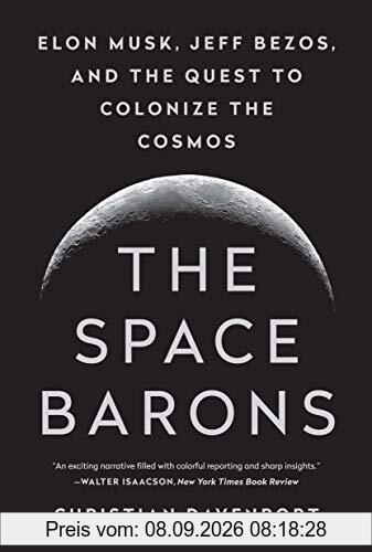 The Space Barons: Elon Musk, Jeff Bezos, and the Quest to Colonize the Cosmos