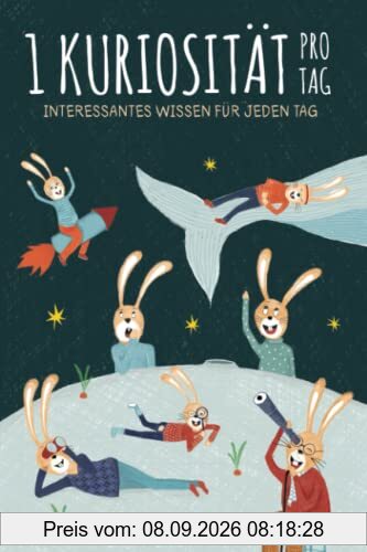 1 Kuriosität pro Tag: 366 Interessantes Wissen Für Jeden Tag | Ein Buch für Kinder ab 6 Jahren, die jeden Tag etwas Neues und Erstaunliches über die Welt erfahren möchten.