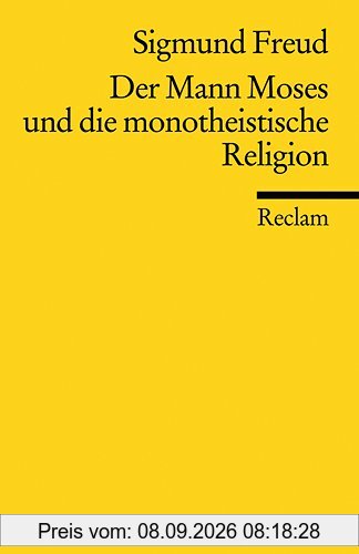 Der Mann Moses und die monotheistische Religion: Drei Abhandlungen