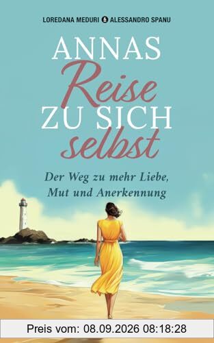 Annas Reise zu sich selbst: Der Weg zur mehr Mut, Liebe und Anerkennung: Der Weg zu mehr Liebe, Mut und Anerkennung