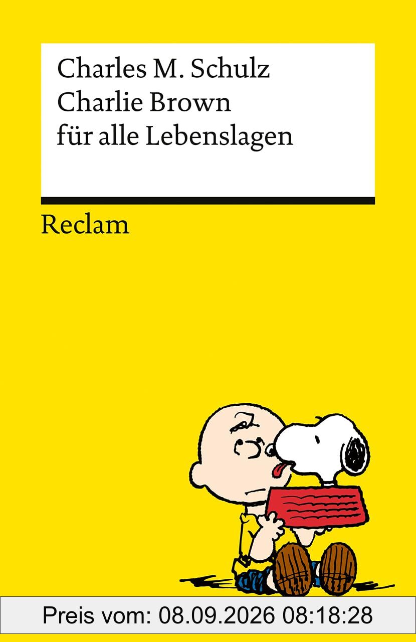 Charlie Brown für alle Lebenslagen: Das Beste über die Kultfigur von Charles M. Schulz – Kultbuch zum Verschenken (Reclams Universal-Bibliothek)