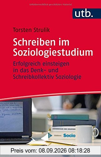 Schreiben im Soziologiestudium: Erfolgreich einsteigen in das Denk- und Schreibkollektiv Soziologie (Schreiben im Studium, Band 4572)