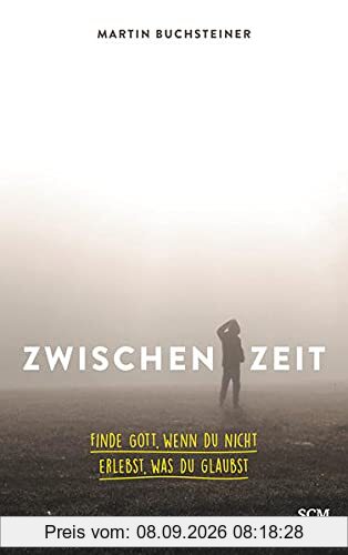 Zwischenzeit: Finde Gott, wenn du nicht erlebst, was du glaubst