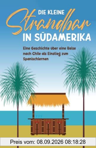 Die kleine Strandbar in Südamerika: eine Reise nach Chile als Einstieg zum Spanischlernen