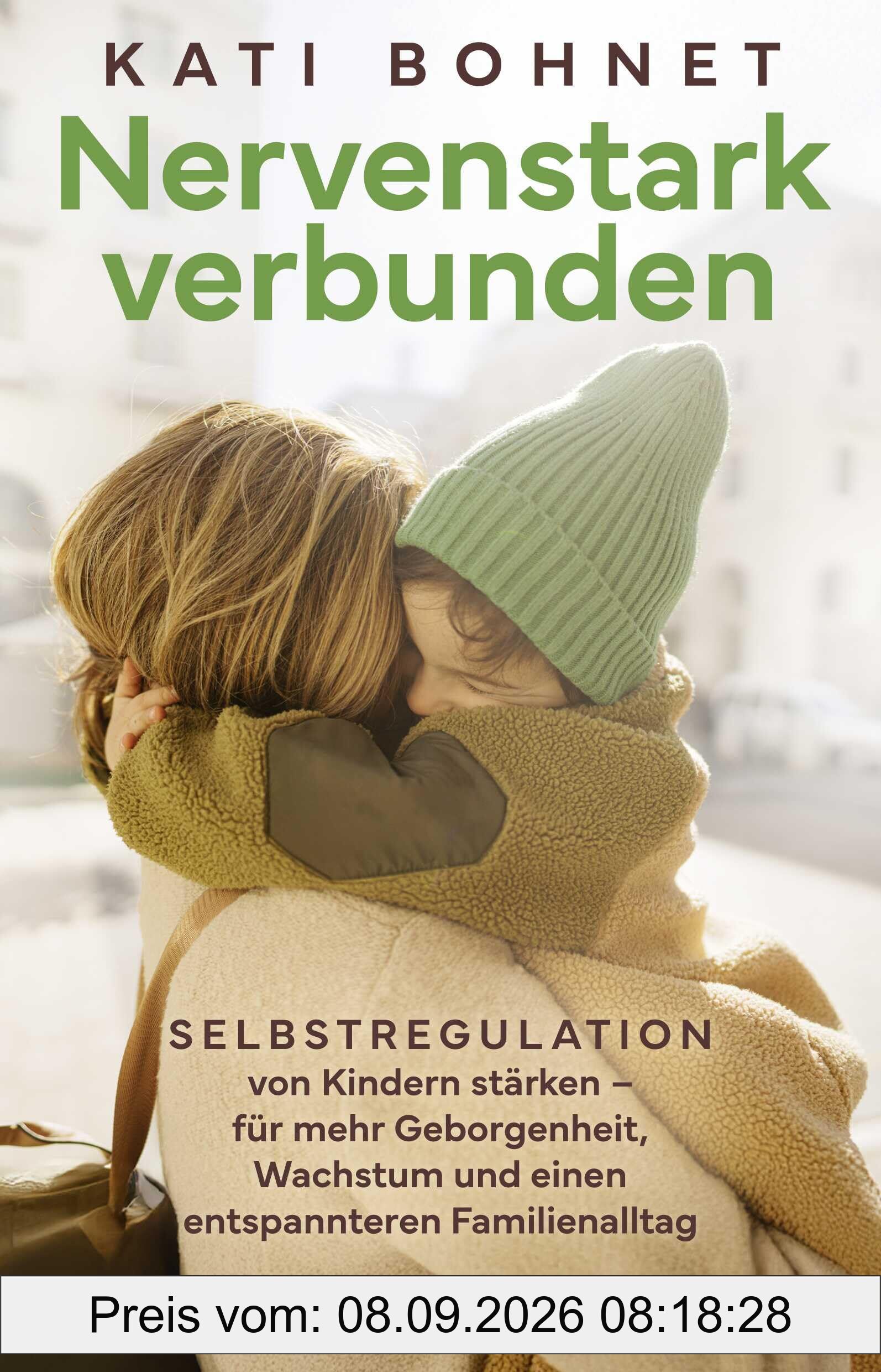 Nervenstark verbunden: Selbstregulation von Kindern stärken – für mehr Geborgenheit, Wachstum und einen entspannteren Familienalltag