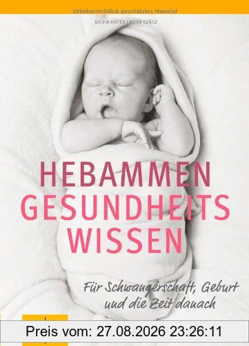 Hebammen-Gesundheitswissen: Für Schwangerschaft, Geburt und die Zeit danach (GU Einzeltitel Partnerschaft & Familie)
