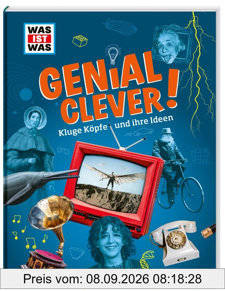 WAS IST WAS Genial Clever! Kluge Köpfe und ihre Ideen / Sachbuch über Erfinder und Erfindungen, die unseren Alltag bereichern / Für Kinder ab 8 Jahren: ... und ihre Ideen!