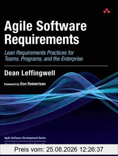 Dean Leffingwell Agile Software Requirements, Lean Requirements Practices For Teams, Programs, And The Enterprise (Agile Software Development)