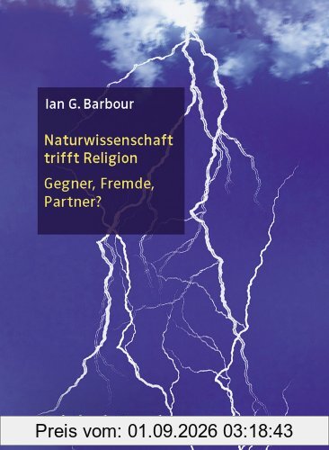 Naturwissenschaft trifft Religion: Gegner, Fremde, Partner?