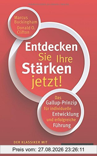Entdecken Sie Ihre Stärken jetzt!: Das Gallup-Prinzip für individuelle Entwicklung und erfolgreiche Führung