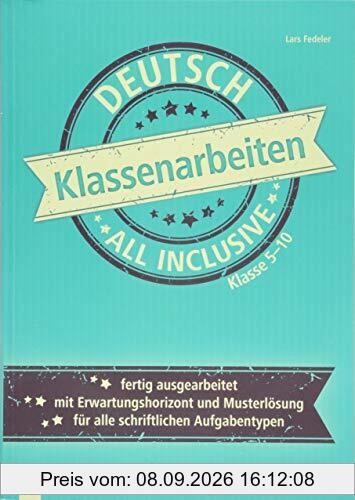 Klassenarbeiten all inclusive - Deutsch Klasse 5-10: Fertig ausgearbeitet | mit Erwartungshorizont und Musterlösungen | für alle schriftlichen Aufgabentypen