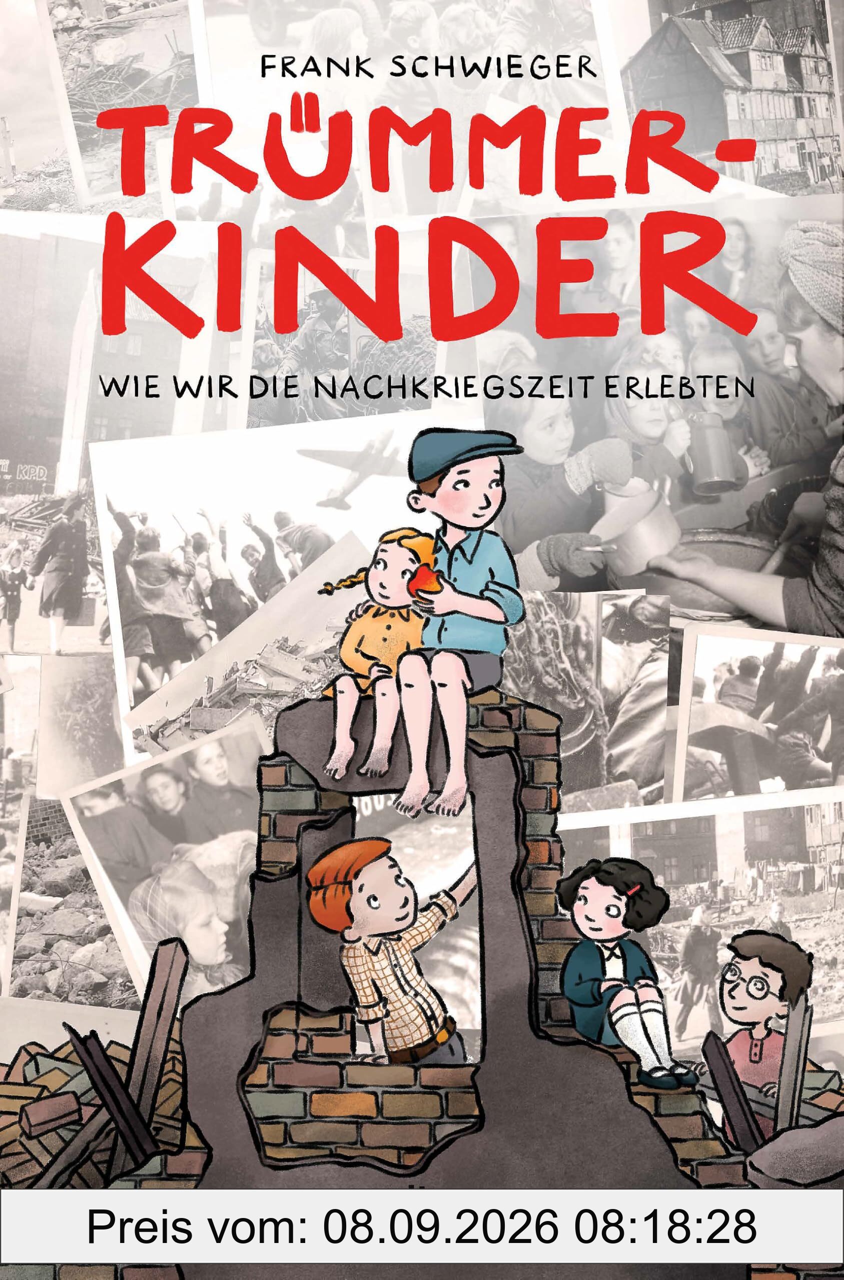 Trümmerkinder – Wie wir die Nachkriegszeit erlebten: Die Nachkriegszeit erzählt aus der Perspektive von Kindern (Kinder und Krieg, Band 2)