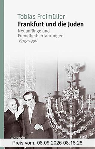 Frankfurt und die Juden: Neuanfänge und Fremdheitserfahrungen 1945-1990 (Studien zur Geschichte und Wirkung des Holocaust)